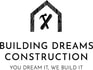 BUILDING DREAMS CONSTRUCTION